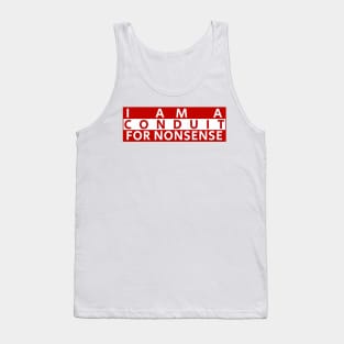i-am-a-conduit-for-nonsense Tank Top
